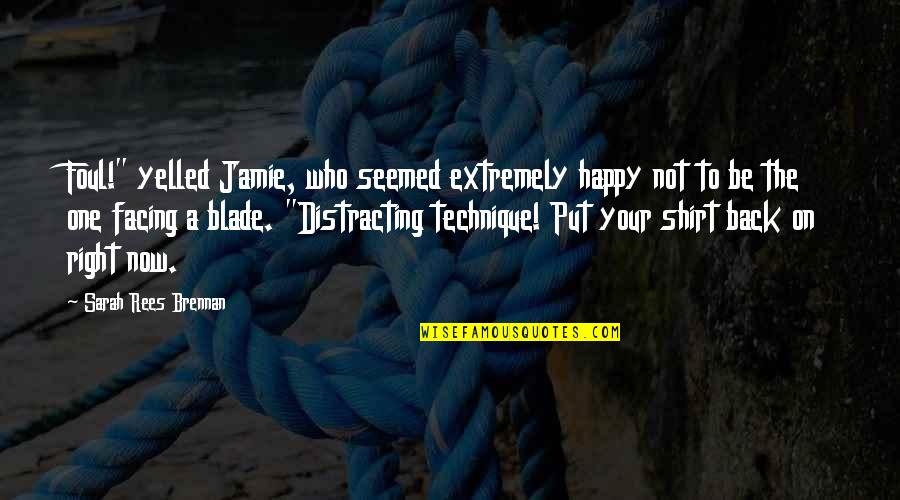 Happy Funny Quotes By Sarah Rees Brennan: Foul!" yelled Jamie, who seemed extremely happy not