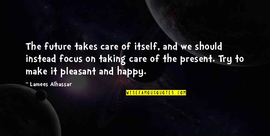 Happy Future Quotes By Lamees Alhassar: The future takes care of itself, and we