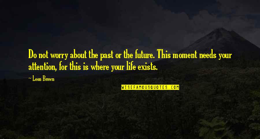 Happy Future Quotes By Leon Brown: Do not worry about the past or the