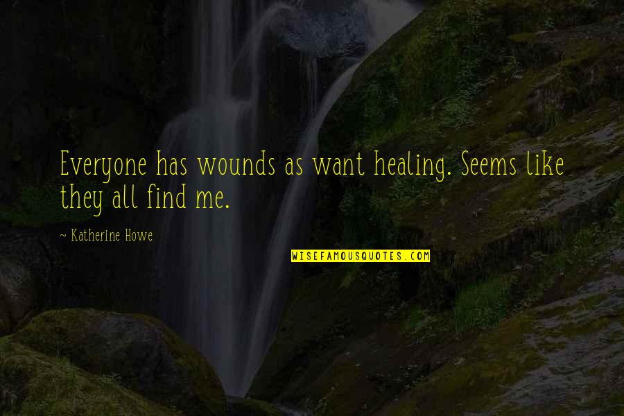 Happy Gandhi Jayanti Quotes By Katherine Howe: Everyone has wounds as want healing. Seems like