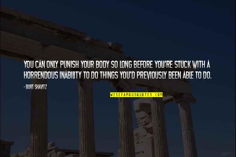 Happy Gathering With Friends Quotes By Burt Shavitz: You can only punish your body so long Happy Gathering With Friends Quotes By Burt Shavitz: You can only punish your body so long