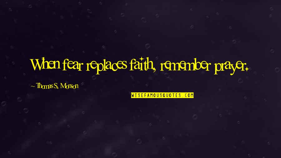 Happy Gilmore Donald Quotes By Thomas S. Monson: When fear replaces faith, remember prayer. Happy Gilmore Donald Quotes By Thomas S. Monson: When fear replaces faith, remember prayer.