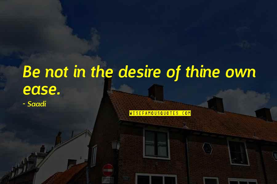 Happy Gilmore Giant Quotes By Saadi: Be not in the desire of thine own