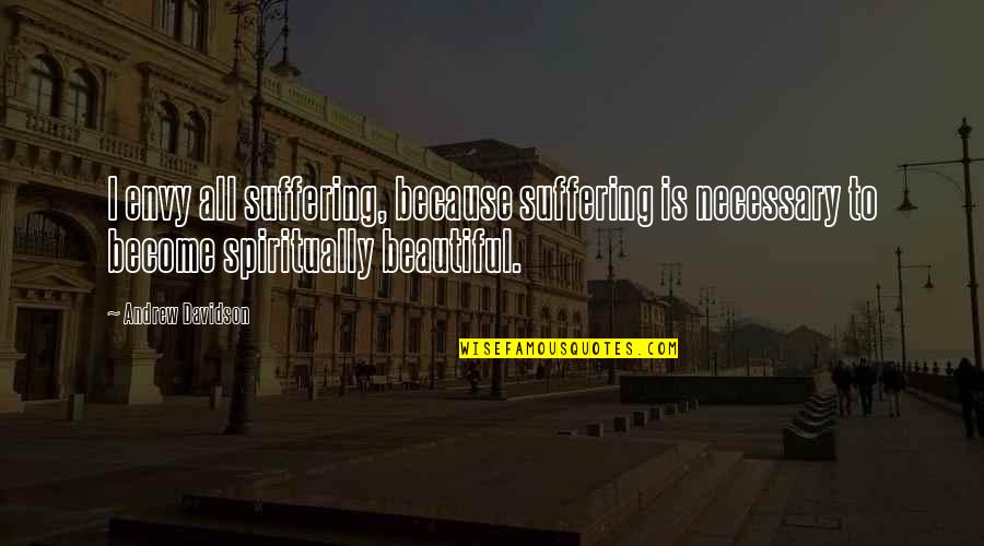 Happy Gilmore Movie Quotes By Andrew Davidson: I envy all suffering, because suffering is necessary Happy Gilmore Movie Quotes By Andrew Davidson: I envy all suffering, because suffering is necessary