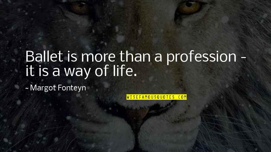 Happy Gilmore Quote Quotes By Margot Fonteyn: Ballet is more than a profession - it Happy Gilmore Quote Quotes By Margot Fonteyn: Ballet is more than a profession - it