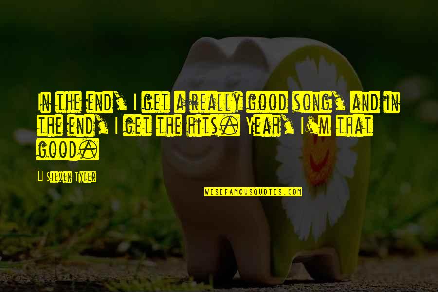 Happy Gilmore Quote Quotes By Steven Tyler: In the end, I get a really good Happy Gilmore Quote Quotes By Steven Tyler: In the end, I get a really good