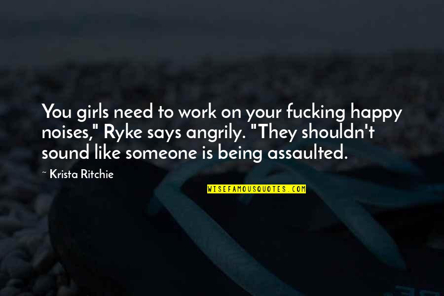 Happy Girls Quotes By Krista Ritchie: You girls need to work on your fucking