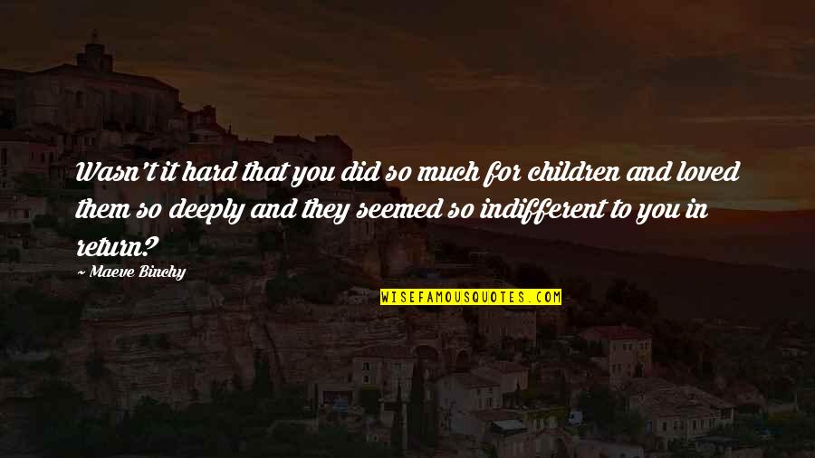 Happy Giver Quotes By Maeve Binchy: Wasn't it hard that you did so much Happy Giver Quotes By Maeve Binchy: Wasn't it hard that you did so much