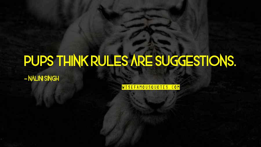 Happy Giver Quotes By Nalini Singh: Pups think rules are suggestions. Happy Giver Quotes By Nalini Singh: Pups think rules are suggestions.