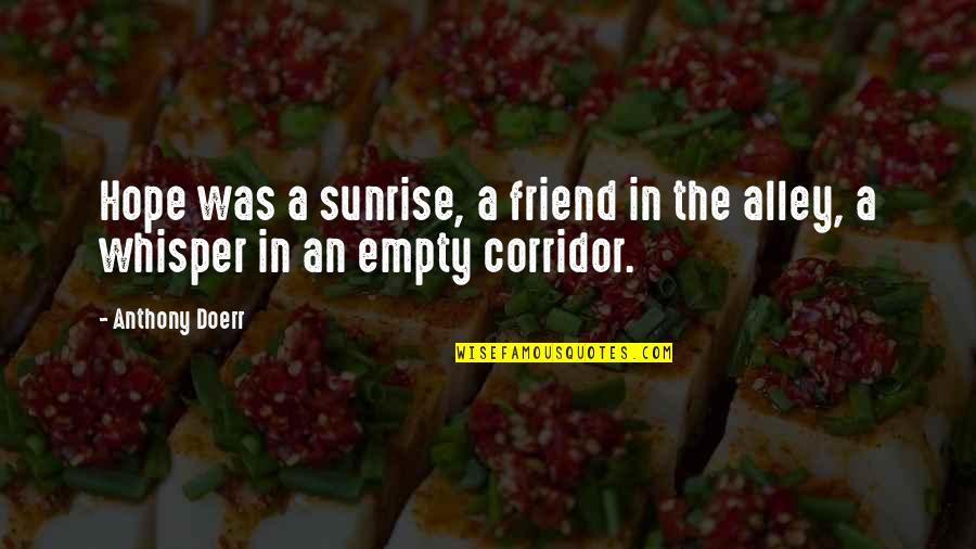 Happy Glowing Quotes By Anthony Doerr: Hope was a sunrise, a friend in the