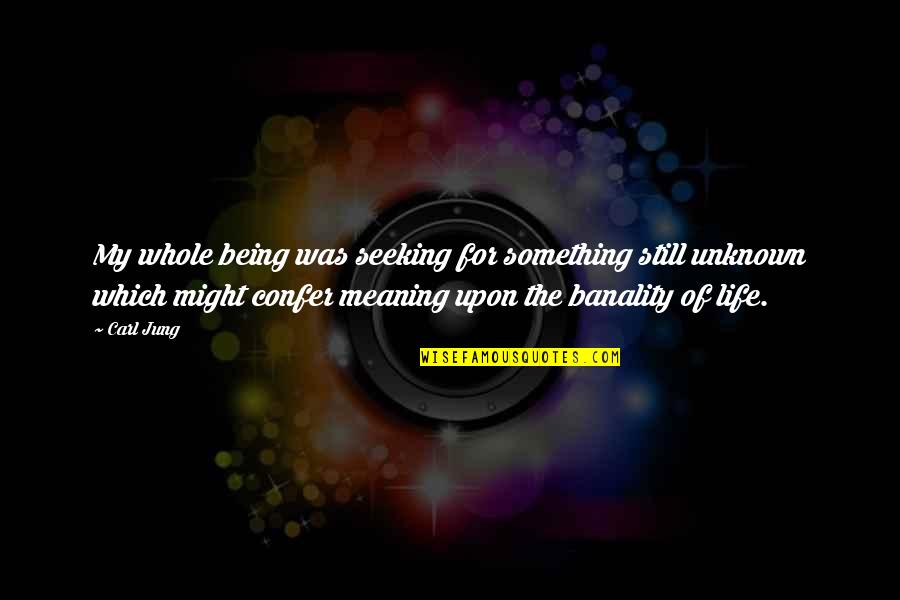 Happy Glowing Quotes By Carl Jung: My whole being was seeking for something still Happy Glowing Quotes By Carl Jung: My whole being was seeking for something still