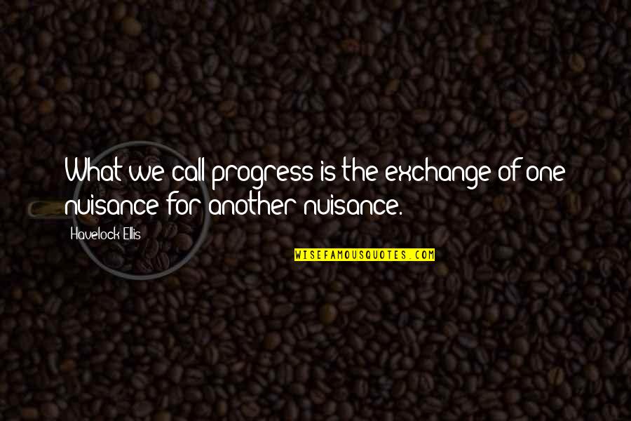 Happy Go Girl Quotes By Havelock Ellis: What we call progress is the exchange of
