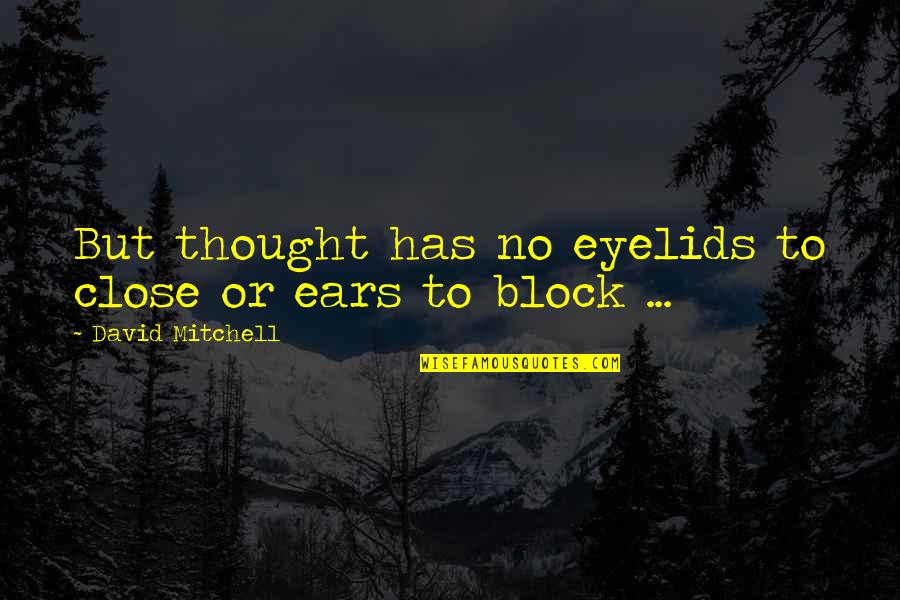 Happy Go Lucky Movie Quotes By David Mitchell: But thought has no eyelids to close or Happy Go Lucky Movie Quotes By David Mitchell: But thought has no eyelids to close or