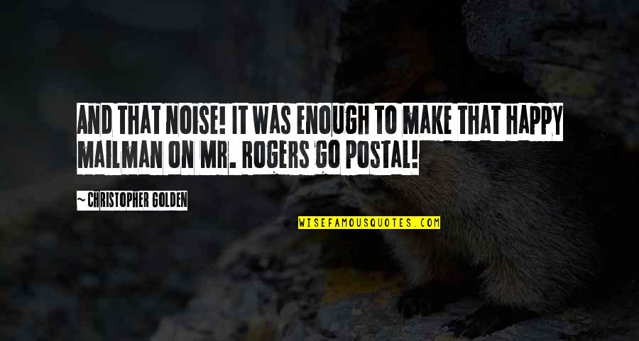 Happy Go Quotes By Christopher Golden: And that noise! It was enough to make