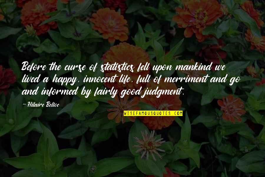 Happy Go Quotes By Hilaire Belloc: Before the curse of statistics fell upon mankind Happy Go Quotes By Hilaire Belloc: Before the curse of statistics fell upon mankind