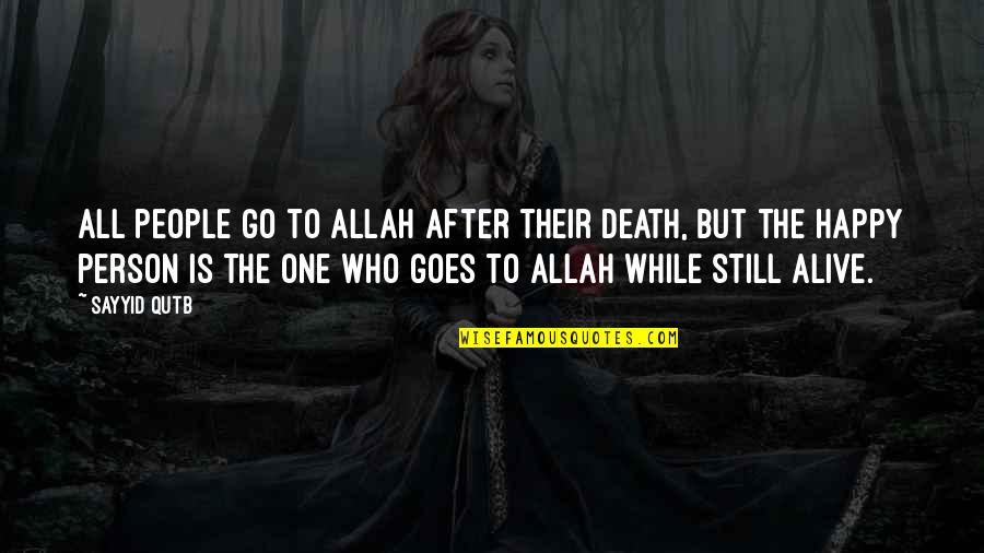 Happy Go Quotes By Sayyid Qutb: All people go to Allah after their death,