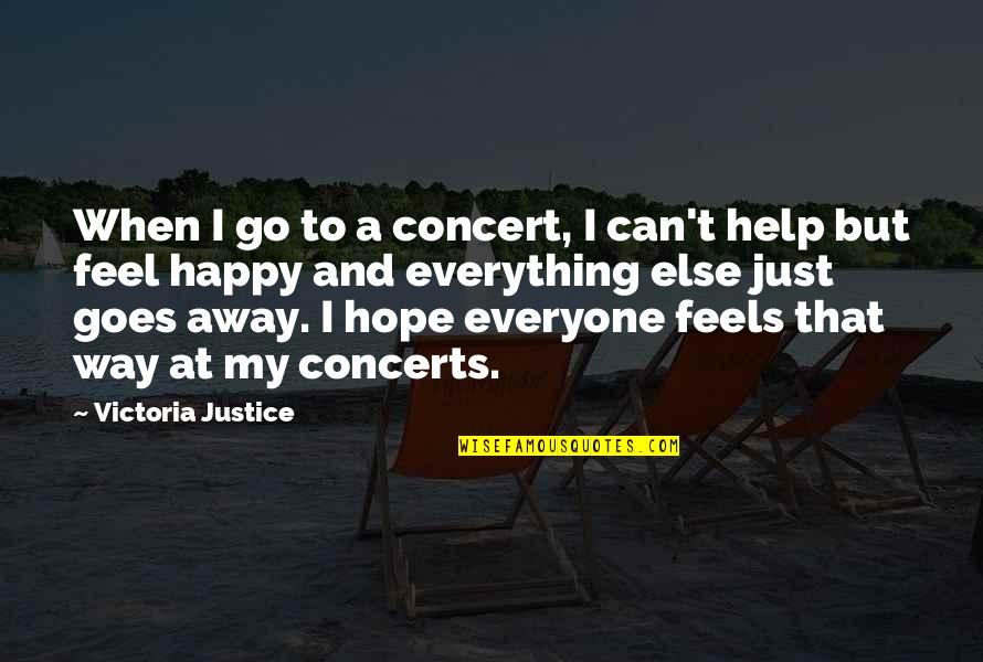Happy Go Quotes By Victoria Justice: When I go to a concert, I can't Happy Go Quotes By Victoria Justice: When I go to a concert, I can't