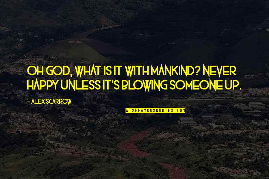 Happy God Quotes By Alex Scarrow: Oh God, what is it with mankind? Never