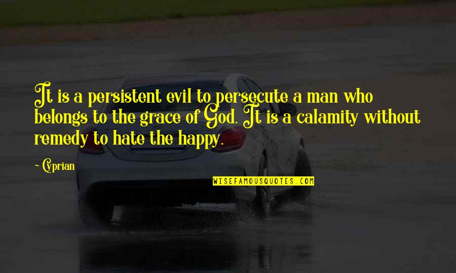 Happy God Quotes By Cyprian: It is a persistent evil to persecute a