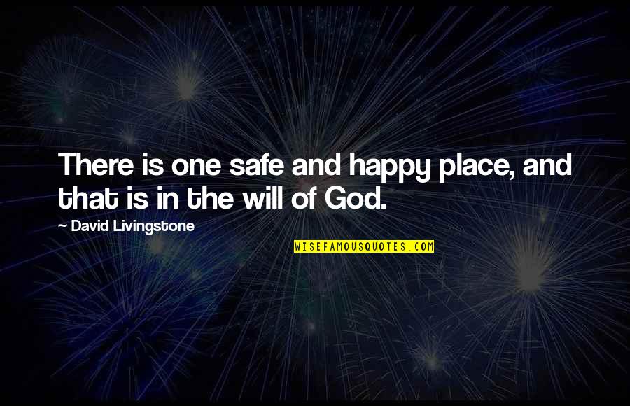 Happy God Quotes By David Livingstone: There is one safe and happy place, and