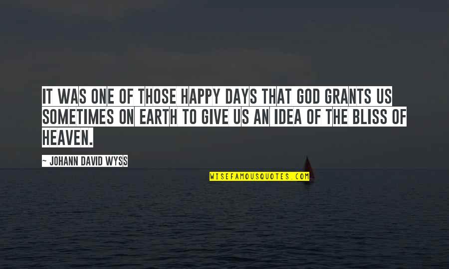 Happy God Quotes By Johann David Wyss: It was one of those happy days that