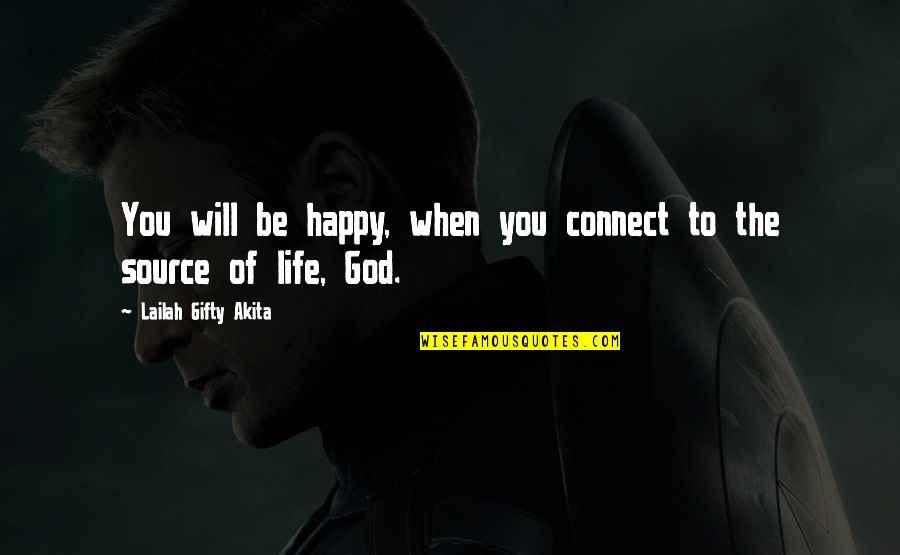 Happy God Quotes By Lailah Gifty Akita: You will be happy, when you connect to