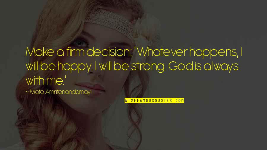 Happy God Quotes By Mata Amritanandamayi: Make a firm decision: 'Whatever happens, I will