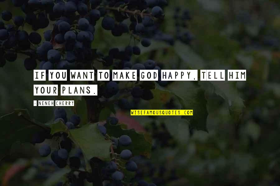 Happy God Quotes By Neneh Cherry: If you want to make God happy, tell