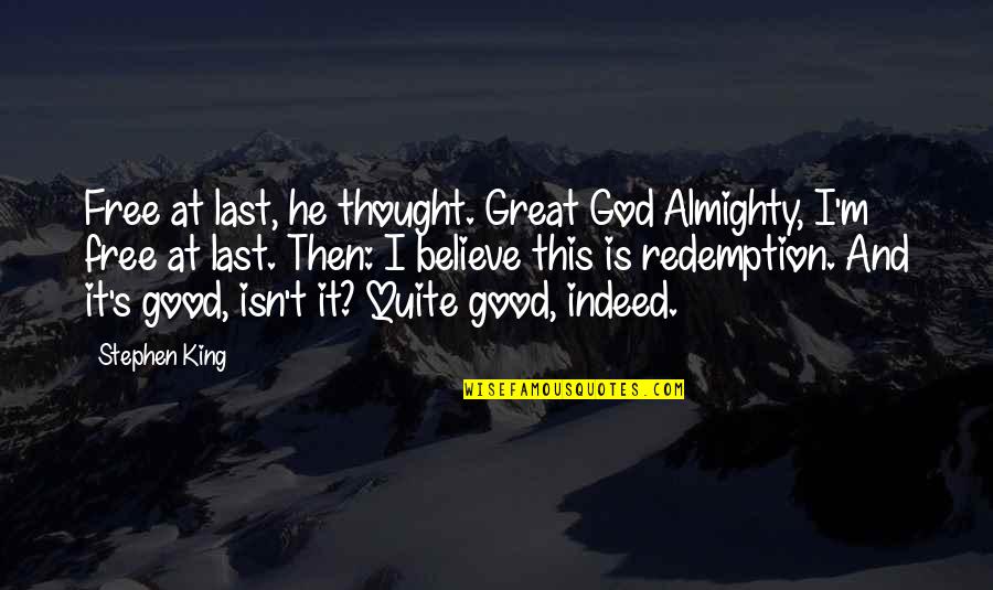 Happy God Quotes By Stephen King: Free at last, he thought. Great God Almighty,