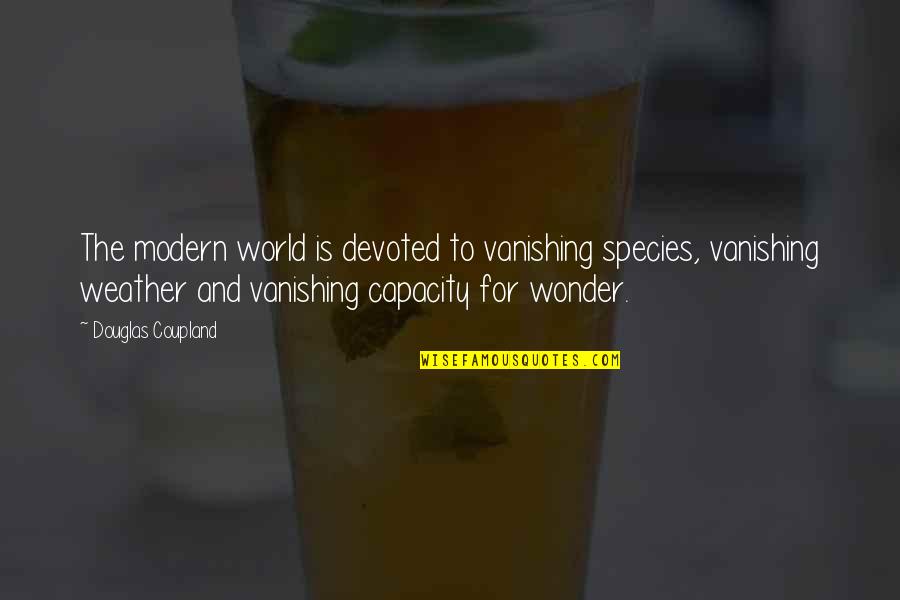 Happy Good Afternoon Quotes By Douglas Coupland: The modern world is devoted to vanishing species,
