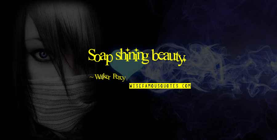 Happy Good Afternoon Quotes By Walker Percy: Soap shining beauty.