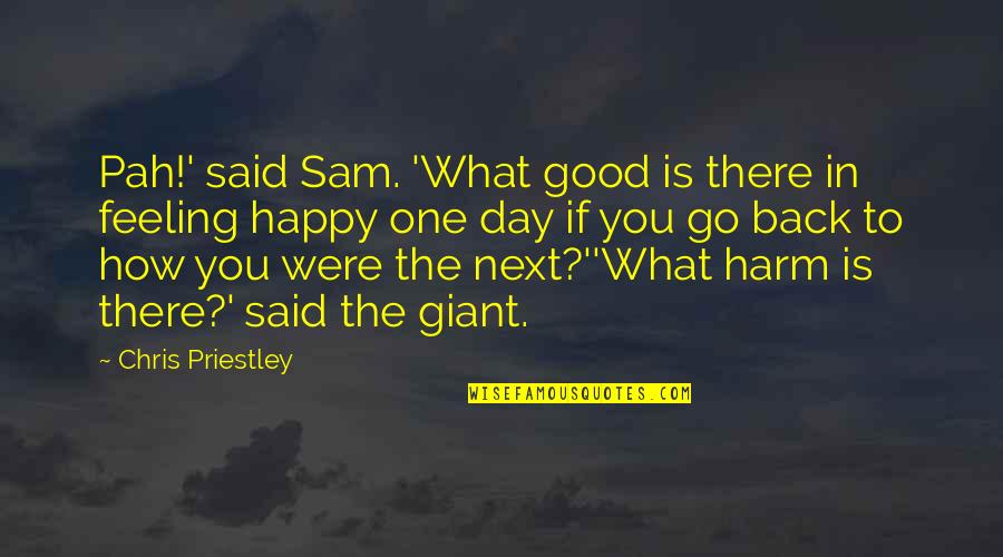 Happy Good Day Quotes By Chris Priestley: Pah!' said Sam. 'What good is there in