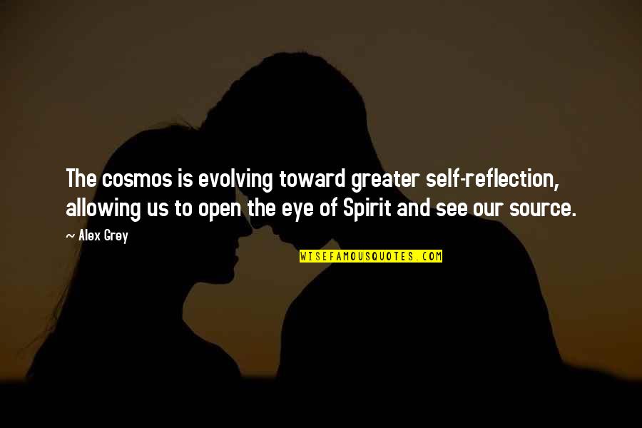 Happy Good Evening Quotes By Alex Grey: The cosmos is evolving toward greater self-reflection, allowing Happy Good Evening Quotes By Alex Grey: The cosmos is evolving toward greater self-reflection, allowing