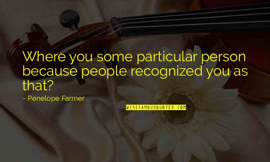 Happy Good Evening Quotes By Penelope Farmer: Where you some particular person because people recognized Happy Good Evening Quotes By Penelope Farmer: Where you some particular person because people recognized