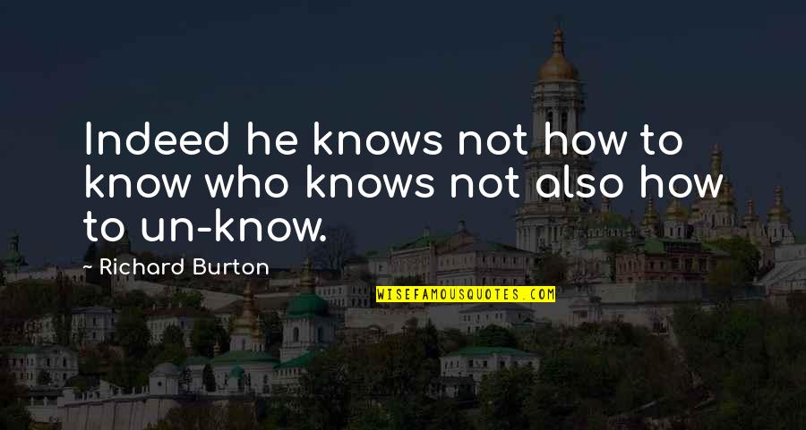 Happy Good Evening Quotes By Richard Burton: Indeed he knows not how to know who Happy Good Evening Quotes By Richard Burton: Indeed he knows not how to know who