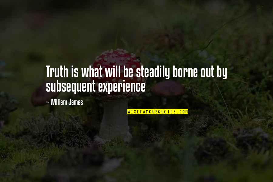 Happy Good Evening Quotes By William James: Truth is what will be steadily borne out