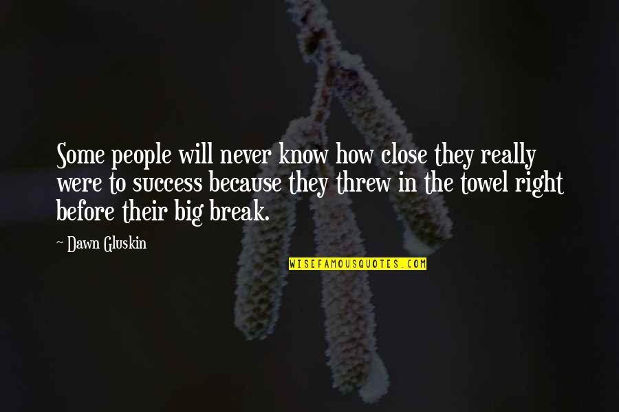 Happy Good Luck Quotes By Dawn Gluskin: Some people will never know how close they