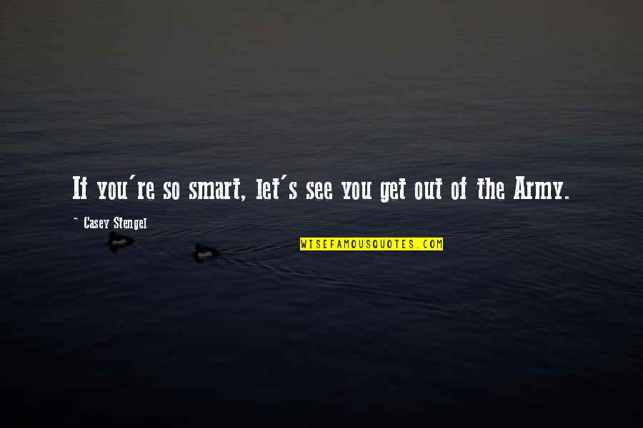 Happy Good Night Quotes By Casey Stengel: If you're so smart, let's see you get