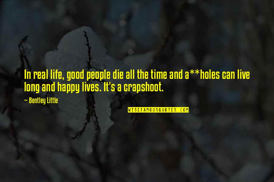 Happy Good Quotes By Bentley Little: In real life, good people die all the