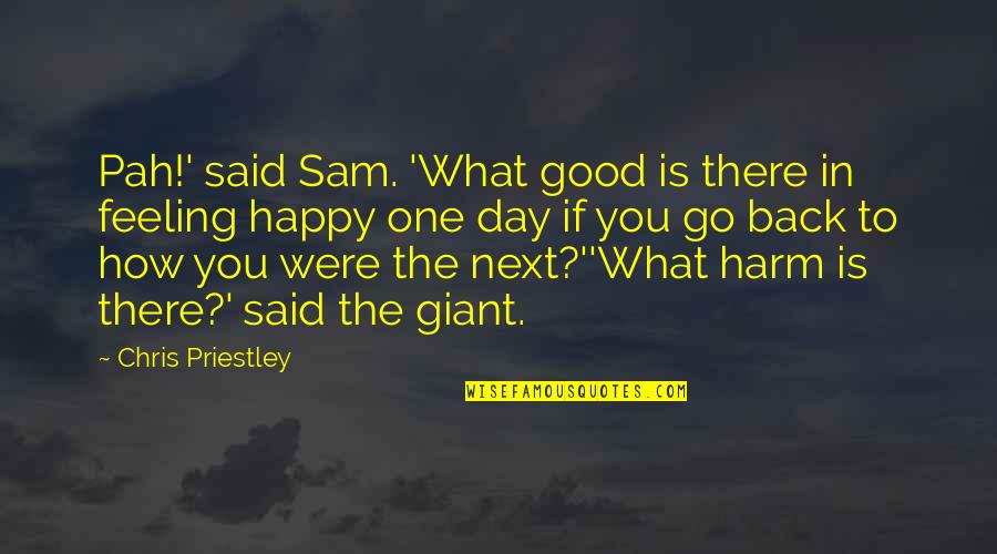 Happy Good Quotes By Chris Priestley: Pah!' said Sam. 'What good is there in