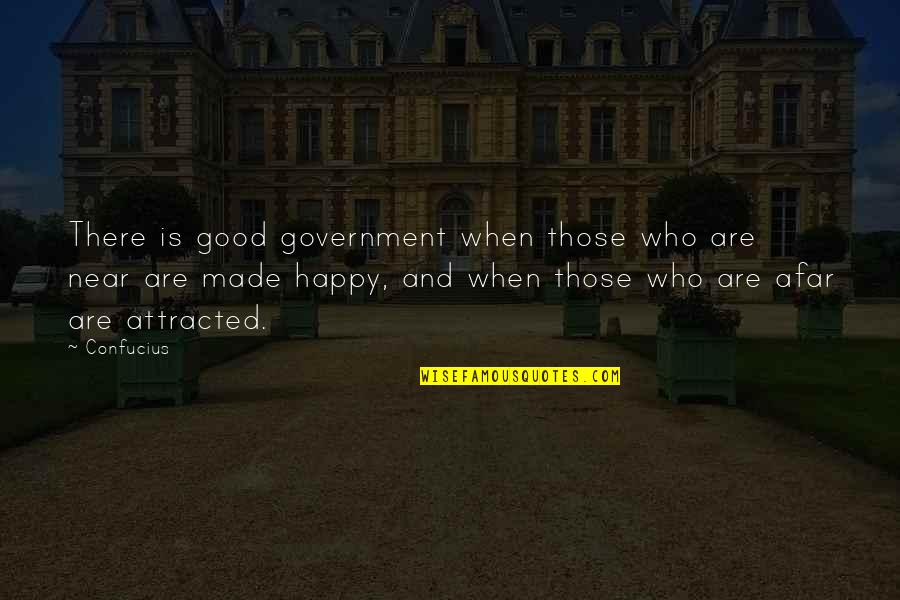 Happy Good Quotes By Confucius: There is good government when those who are