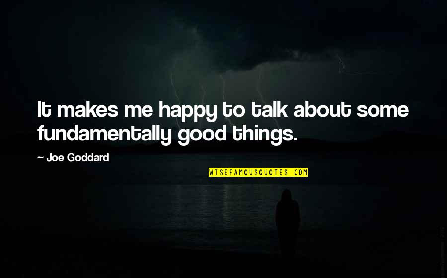Happy Good Quotes By Joe Goddard: It makes me happy to talk about some