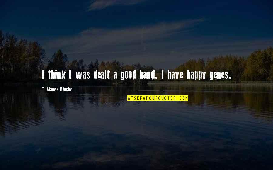 Happy Good Quotes By Maeve Binchy: I think I was dealt a good hand.