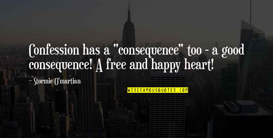 Happy Good Quotes By Stormie O'martian: Confession has a "consequence" too - a good