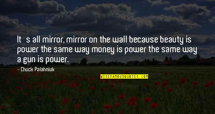 Happy Goodbyes Quotes By Chuck Palahniuk: It's all mirror, mirror on the wall because Happy Goodbyes Quotes By Chuck Palahniuk: It's all mirror, mirror on the wall because