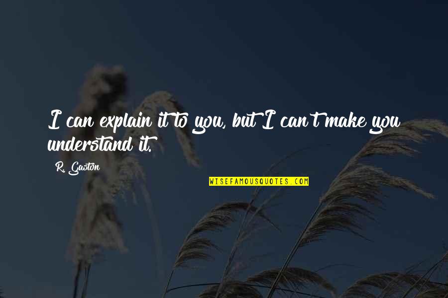 Happy Gowri Ganesha Quotes By R. Gaston: I can explain it to you, but I