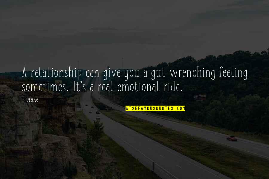 Happy Greetings Quotes By Drake: A relationship can give you a gut wrenching