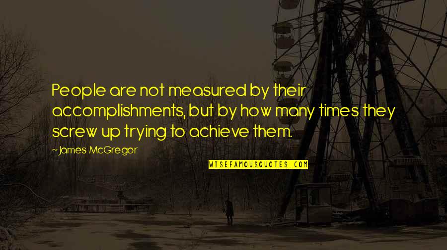 Happy Greetings Quotes By James McGregor: People are not measured by their accomplishments, but