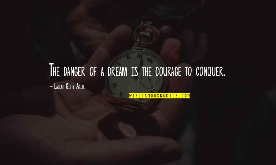 Happy Half Term Quotes By Lailah Gifty Akita: The danger of a dream is the courage