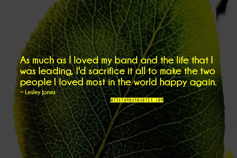 Happy Happy Life Quotes By Lesley Jones: As much as I loved my band and Happy Happy Life Quotes By Lesley Jones: As much as I loved my band and